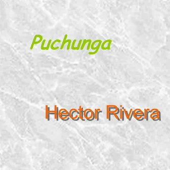 Puchunga by Hector Rivera