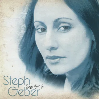 Songs About You by Steph Geber