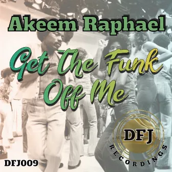 Get The Funk Off Me by Akeem Raphael