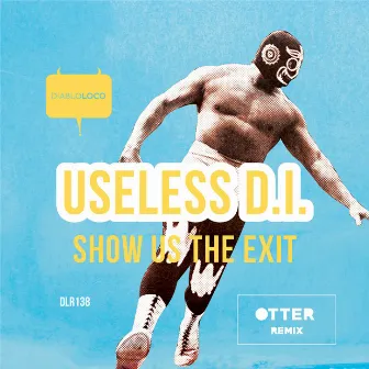 Show Us The Exit by USELESS D.I.