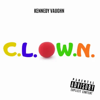 C.L.O.W.N. by Kennedy Vaughn