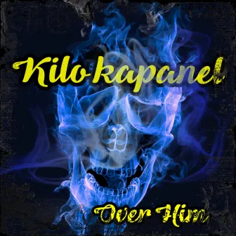 Over Him by Kilo Kapanel