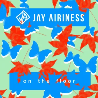 On the Floor by Jay Airiness