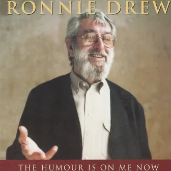 The Humour Is On Me Now by Ronnie Drew