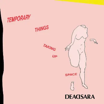 Temporary Things Taking Up Space by Dead Sara