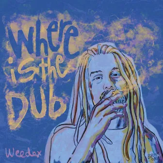 Where Is the Dub by Weedax