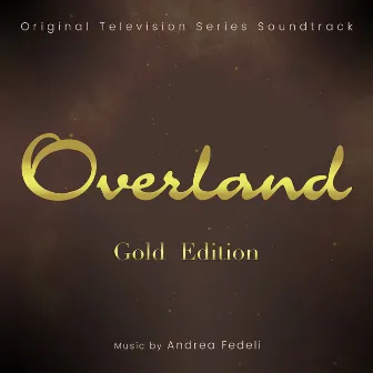 Overland Gold Edition (Original Television Series Soundtrack) by Andrea Fedeli