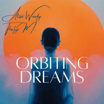 Orbiting Dreams: A Softer Focus by Alisa Woody