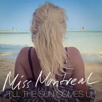 Till The Sun Comes Up by Miss Montreal