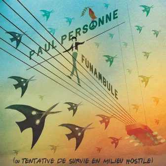 Funambule (Ou tentative de survie en milieu hostile) by Paul Personne