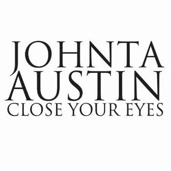 Close Your Eyes - Single by Johnta Austin