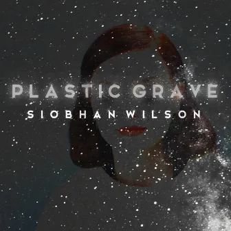 Plastic Grave by Siobhan Wilson