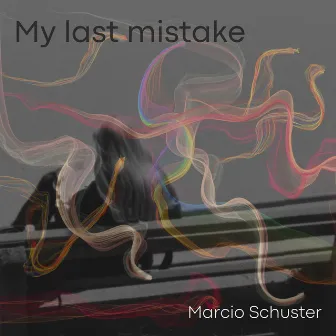 My Last Mistake by Marcio Schuster