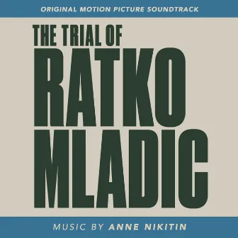 The Trial of Ratko Mladić (Original Motion Picture Soundtrack) by Anne Nikitin