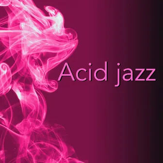 Acid Jazz - Nu Jazz Collection & Lounge Music by Acid Jazz DJ