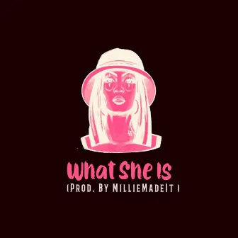 What She Is by MillieMadeDaBeat