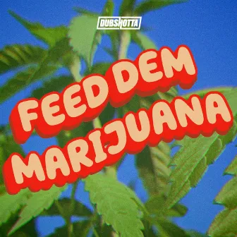 Feed Dem Marijuana by Messe