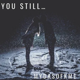 You Still by MydasOfkme