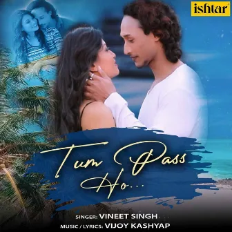 Tum Pass Ho by Vineet Singh