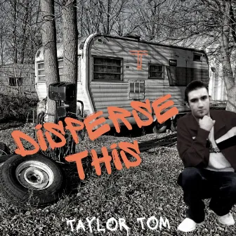 Disperse This by Taylor Tom