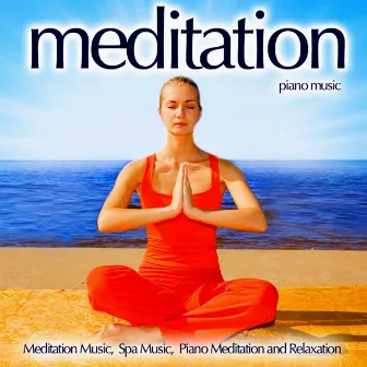 Meditation Piano Music - Meditation Music, Spa Music, Piano Meditation And Relaxation by Meditation Music Guru