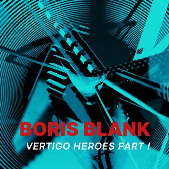 Vertigo Heroes (Part I) by Boris Blank