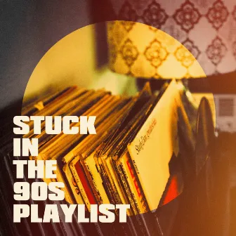 Stuck in the 90S Playlist by Unknown Artist