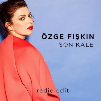 Son Kale (Radio Edit) by Özge Fışkın