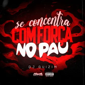 Se Concentra Com Força no Pau by dj guizim