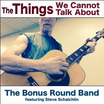 The Things We Cannot Talk About by Bonus Round Band