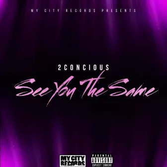 See You The Same by 2 Conscious