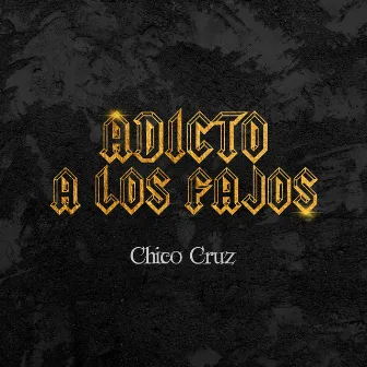 Adicto a los Fajos by Chico Cruz