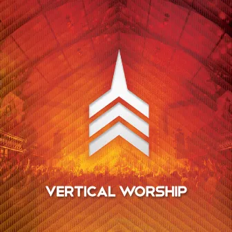 Live Worship From Vertical Church by Vertical Worship