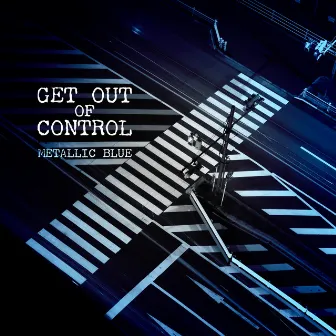 GET OUT OF CONTROL by METALLIC BLUE