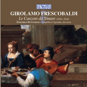 Frescobaldi: Le Canzoni da Sonare by Ensemble Hypothesis