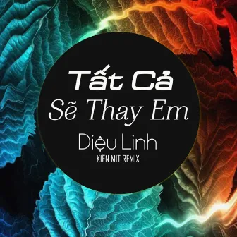 Tất Cả Sẽ Thay Em (Kiên Mít Remix) by Kiên Mít