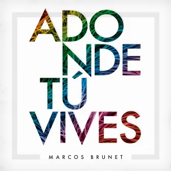 Adonde Tú Vives by Marcos Brunet