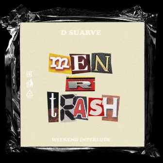 Men R Trash (Weekend Interlude) by D Suarve