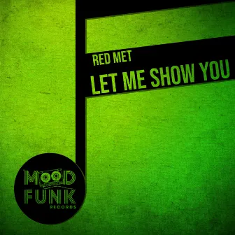 Let Me Show You by Red Met