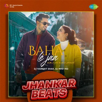 Baha Le Jaa (Jhankar Beats) by DJ MHD IND