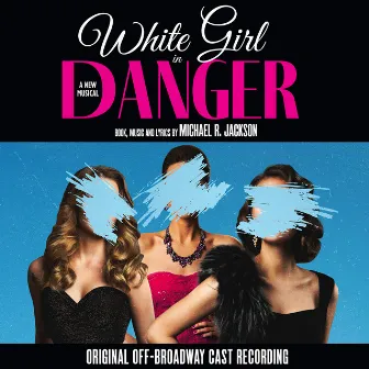 White Girl in Danger: A New Musical (Original Off-Broadway Cast Recording) by Michael R. Jackson