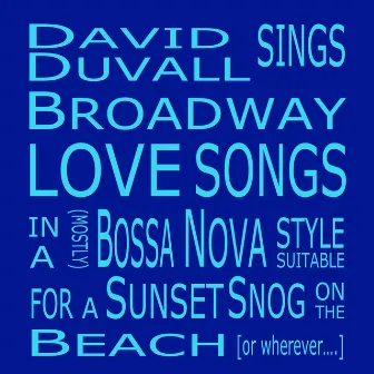 David Duvall Sings Broadway Loves Songs in a (Mostly) Bossa Nova Style Suitable for a Sunset Snog on the Beach [or Wherever...] by David Duvall