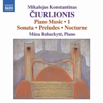 Ciurlionis: Piano Music, Vol. 1 by Mūza Rubackytė