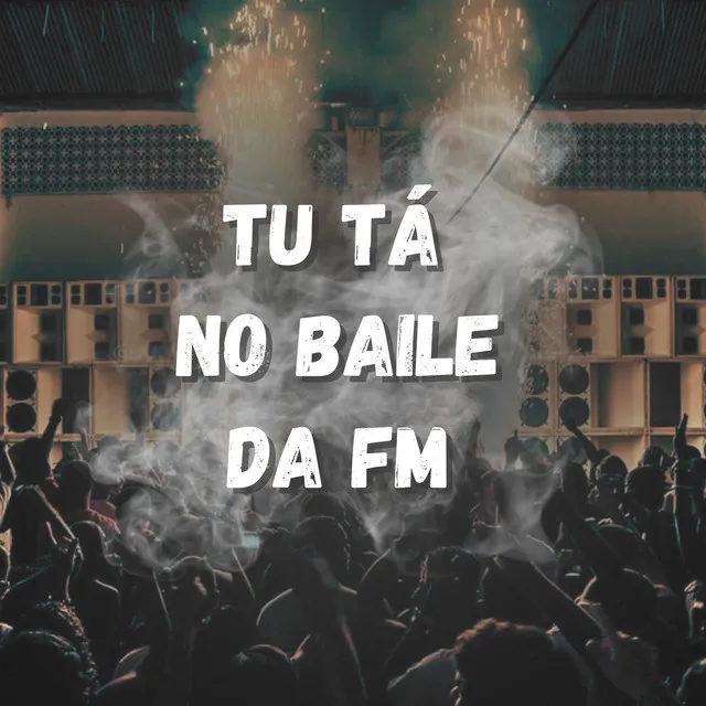 Tu Tá no Baile da Fm