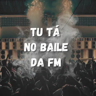 Tu Tá no Baile da Fm by Guêrin