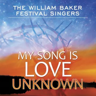 My Song Is Love Unknown by The William Baker Festival Singers