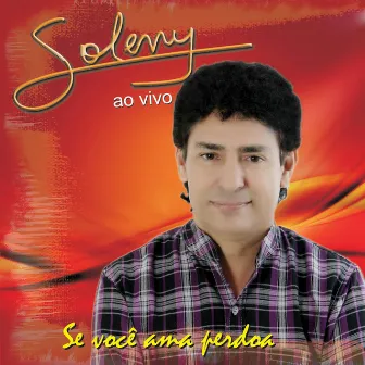 Se Você Ama Perdoa (Ao Vivo) by Soleny