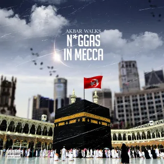 Niggas in Mecca by Akbar Walks