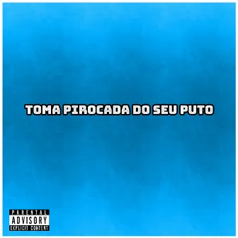 Toma Pirocada do Seu Puto by DJ BR do Chapa