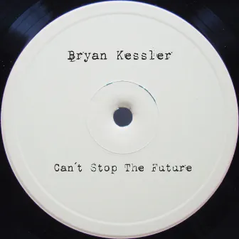 Can't Stop the Future by Bryan Kessler